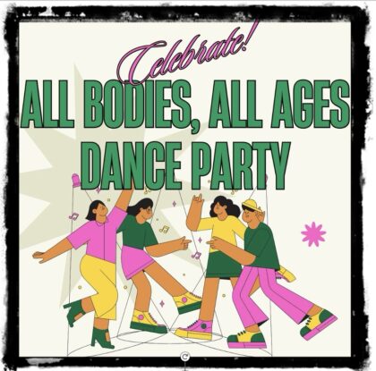 graphic image of dance party with headline, "All Bodies, All Ages Dance Party"